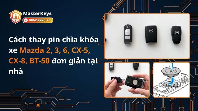 Cách thay pin chìa khóa xe Mazda 2, 3, 6, CX-5, CX-8, BT-50 đơn giản tại nhà