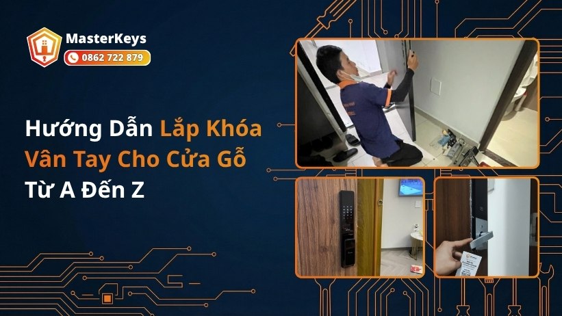 Hướng Dẫn Lắp Khóa Vân Tay Cho Cửa Gỗ Từ A Đến Z