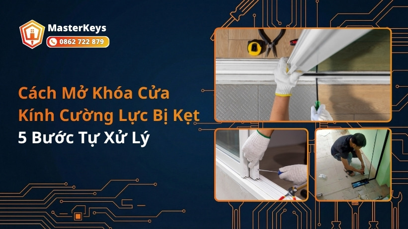 Cách Mở Khóa Cửa Kính Cường Lực Bị Kẹt | 5 Bước Tự Xử Lý