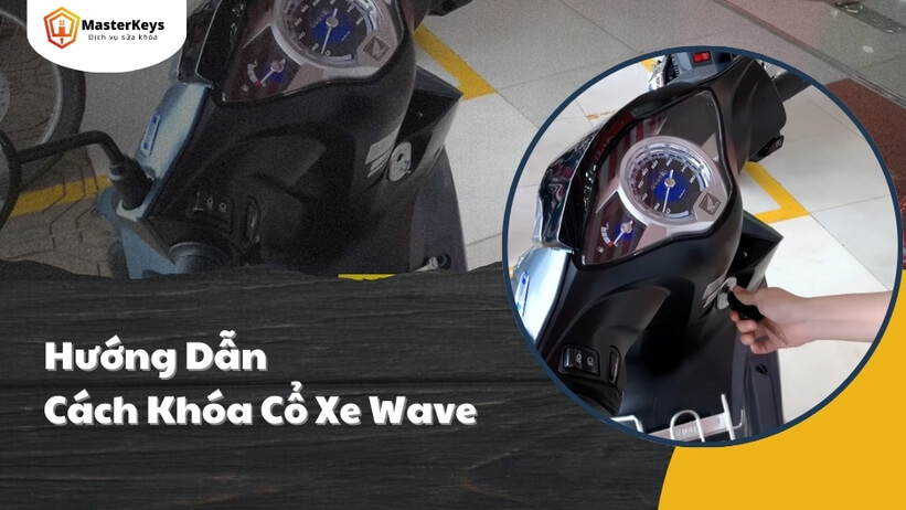 Hướng Dẫn Cách Khóa Cổ Xe Wave Đơn Giản, Dễ Hiểu