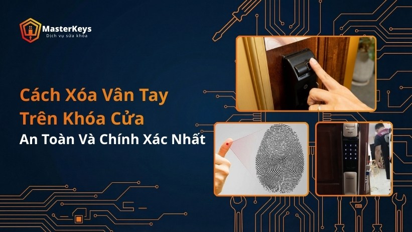 Cách Xóa Vân Tay Trên Khóa Cửa An Toàn Và Chính Xác Nhất