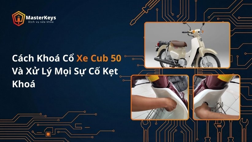 Cách Khoá Cổ Xe Cub 50 Và Xử Lý Mọi Sự Cố Kẹt Khoá