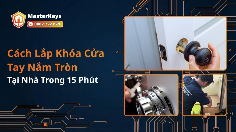 Tự Lắp Khóa Cửa Tay Nắm Tròn | Hướng Dẫn Chi Tiết Từng Bước