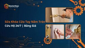 Thợ Sửa Khóa Cửa Tay Nắm Tròn | Bảng Giá | Cứu Hộ 24/7