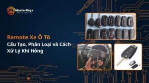Remote Xe Ô Tô: Cấu Tạo, Phân Loại và Cách Xử Lý Khi Hỏng