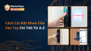 Cách Cài Đặt Khoá Cửa Vân Tay Chi Tiết Từ A-Z