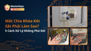 Mất Chìa Khóa Két Sắt Phải Làm Sao? 5 Cách Xử Lý Không Phá Két